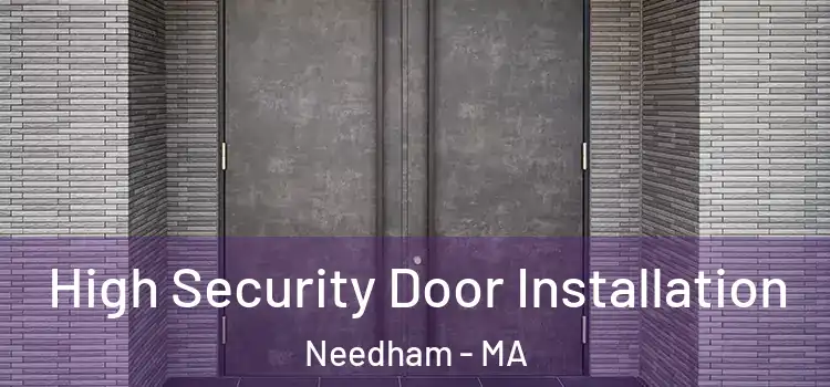  High Security Door Installation Needham - MA